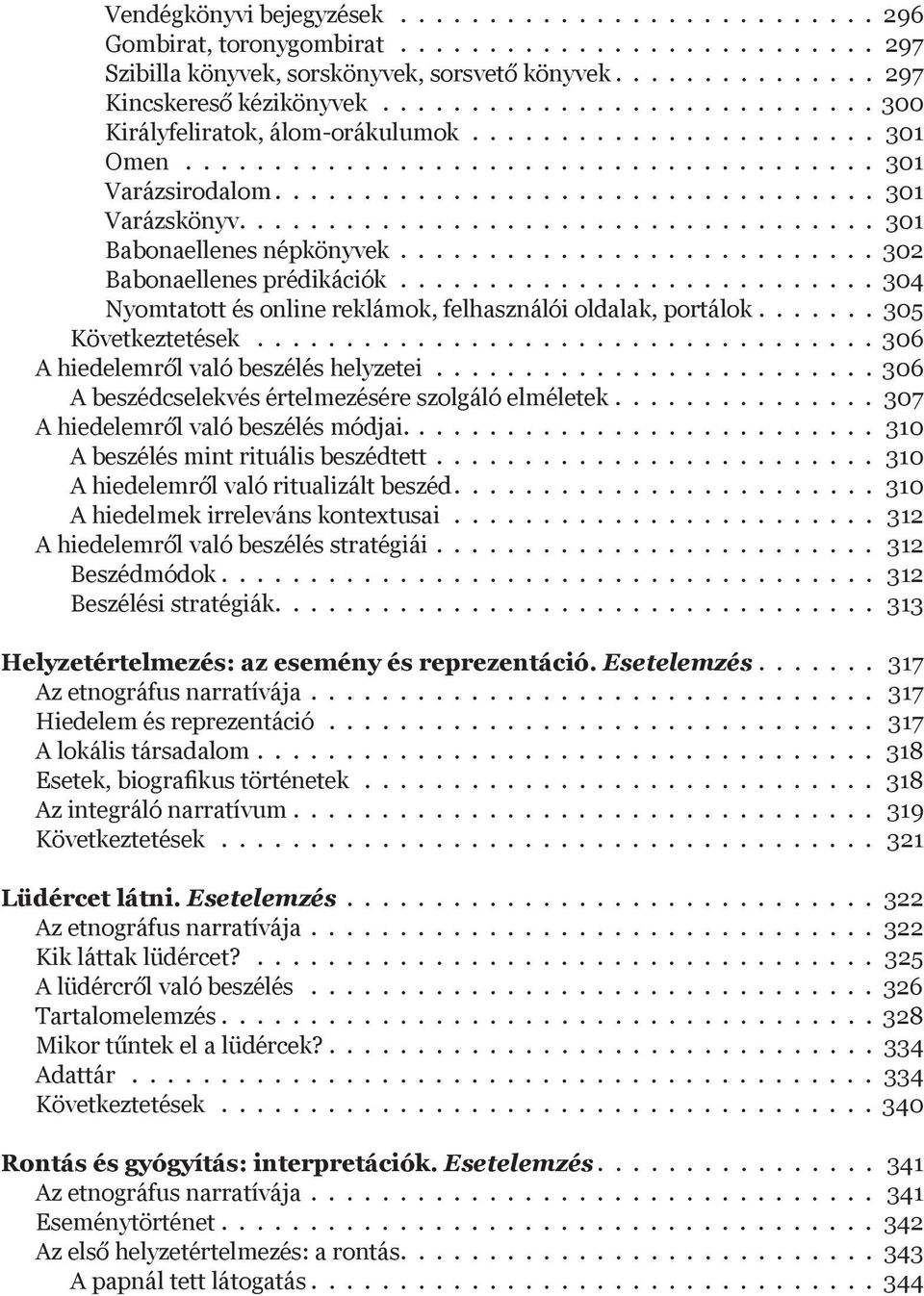 ................................... 301 Babonaellenes népkönyvek........................... 302 Babonaellenes prédikációk........................... 304 Nyomtatott és online reklámok, felhasználói oldalak, portálok.