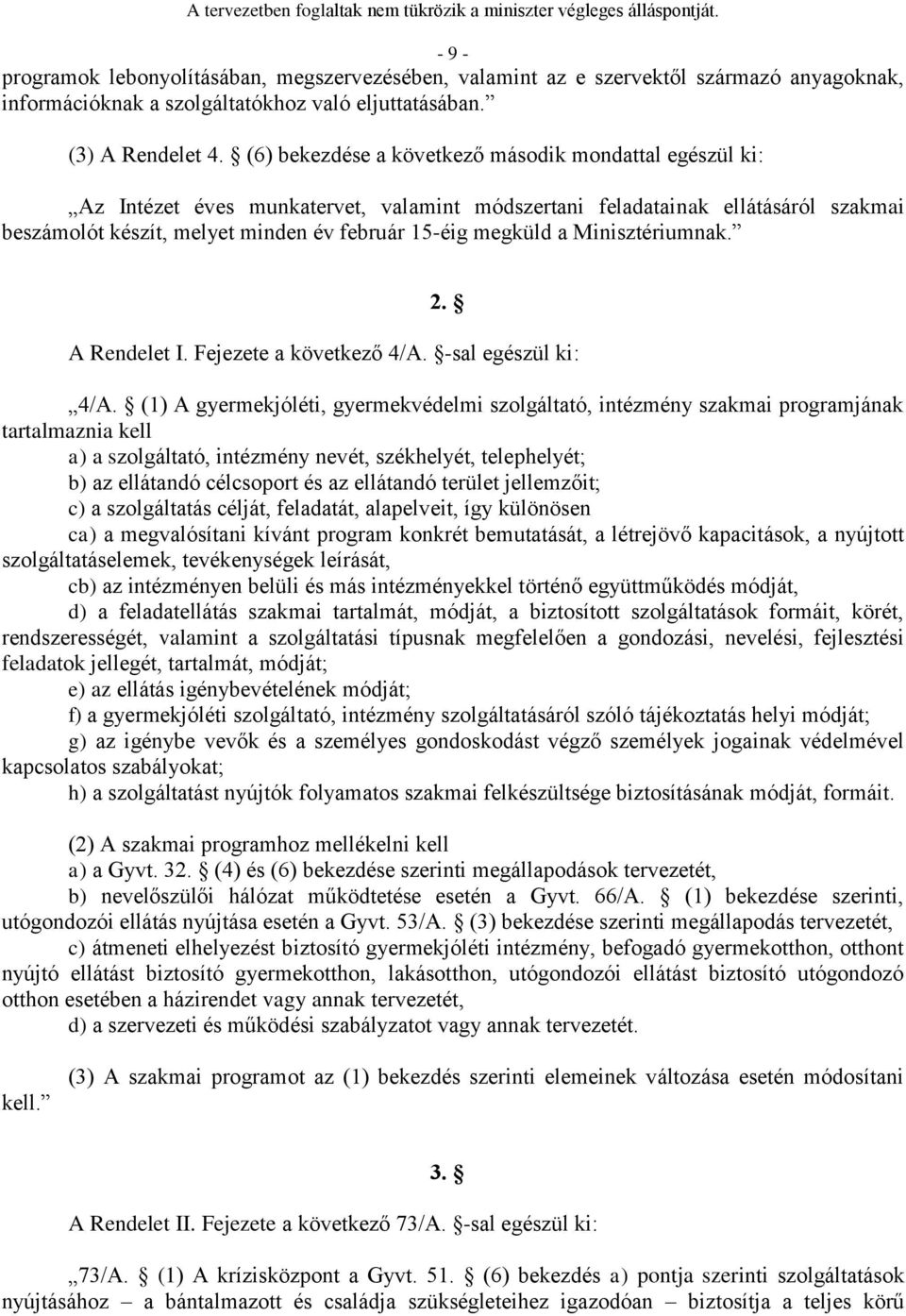 Minisztériumnak. 2. A Rendelet I. Fejezete a következő 4/A. -sal egészül ki: 4/A.