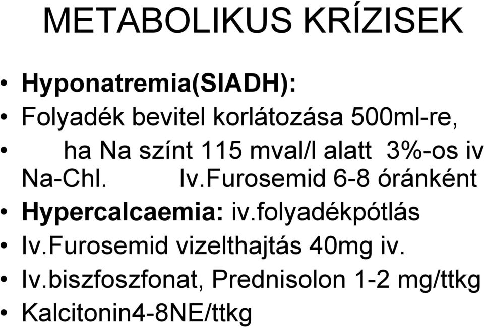 Furosemid 6-8 óránként Hypercalcaemia: iv.folyadékpótlás Iv.