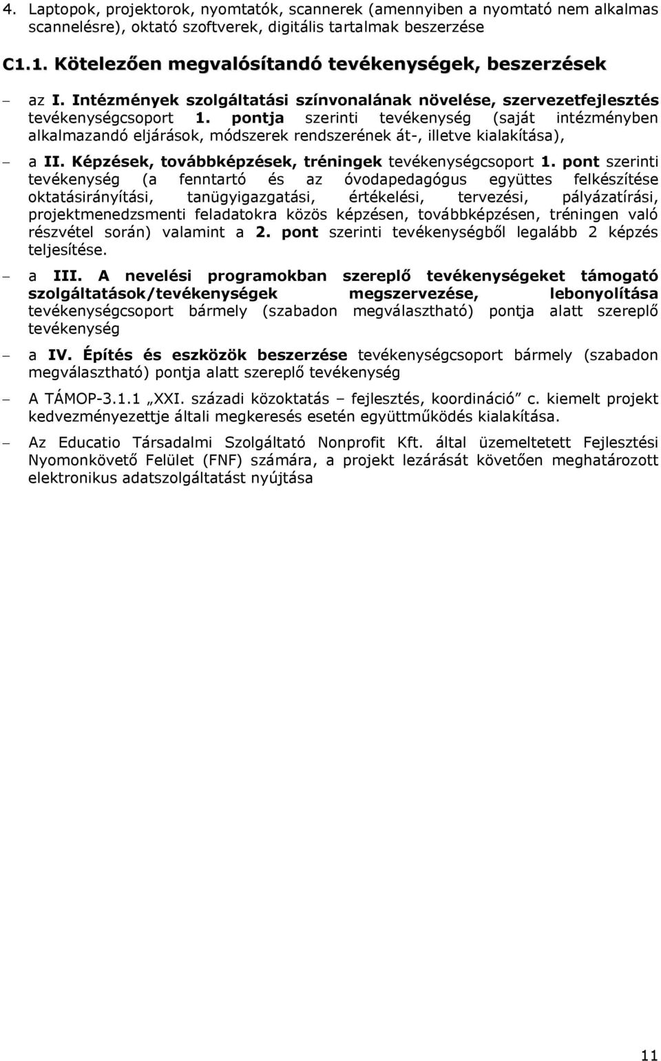 pontja szerinti tevékenység (saját intézményben alkalmazandó eljárások, módszerek rendszerének át-, illetve kialakítása), - a II. Képzések, továbbképzések, tréningek tevékenységcsoport 1.