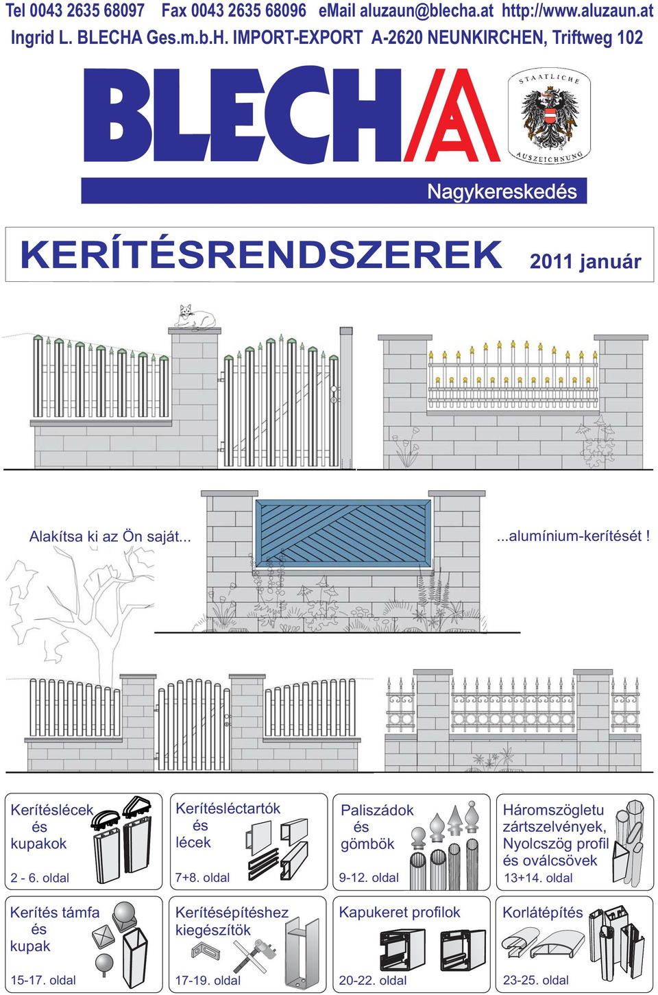 .....alumínium-kerítését! Kerítéslécek és kupakok 2-6. oldal Kerítésléctartók és lécek 7+8. oldal Paliszádok és gömbök 9-12.