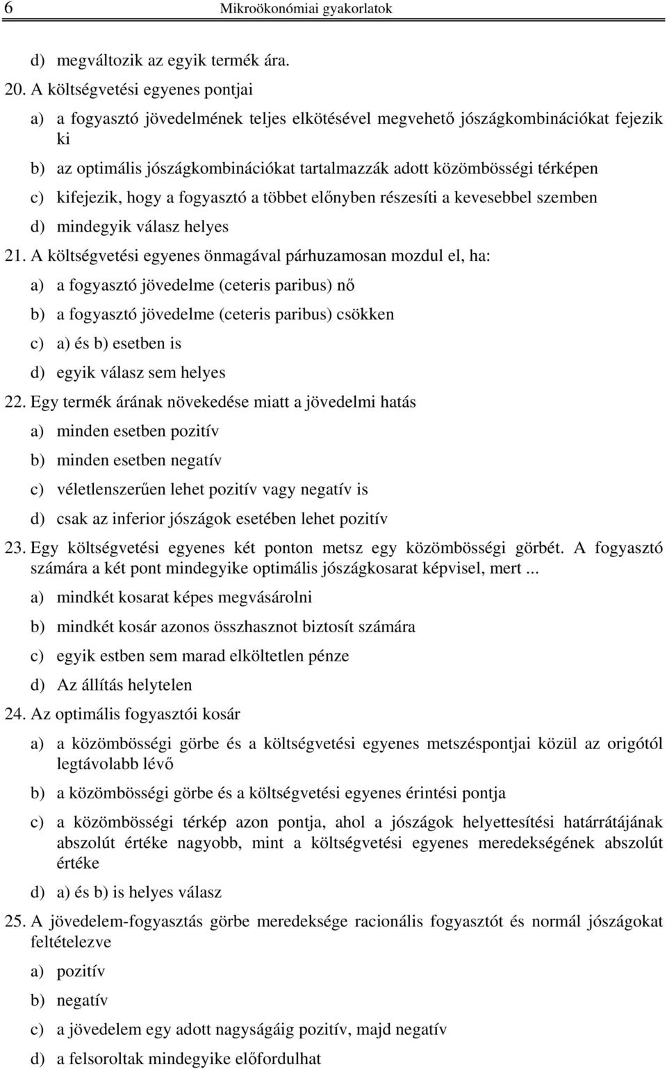 kifejezik, hogy a fogyasztó a többet előnyben részesíti a kevesebbel szemben d) mindegyik válasz helyes 21.