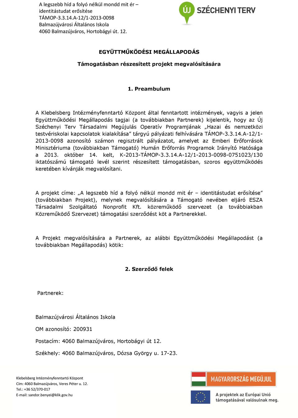 Programjának Hazai és nemzetközi testvériskolai kapcsolatok kialakítása tárgyú pályázati felhívására TÁMOP-3.3.14.