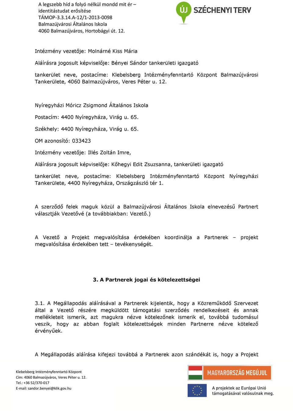Székhely: 4400 Nyíregyháza, Virág u. 65.