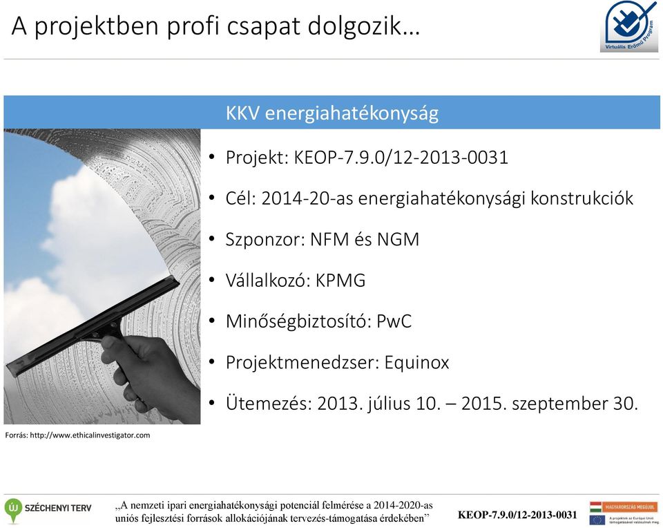 Vállalkozó: KPMG Minőségbiztosító: PwC Projektmenedzser: Equinox