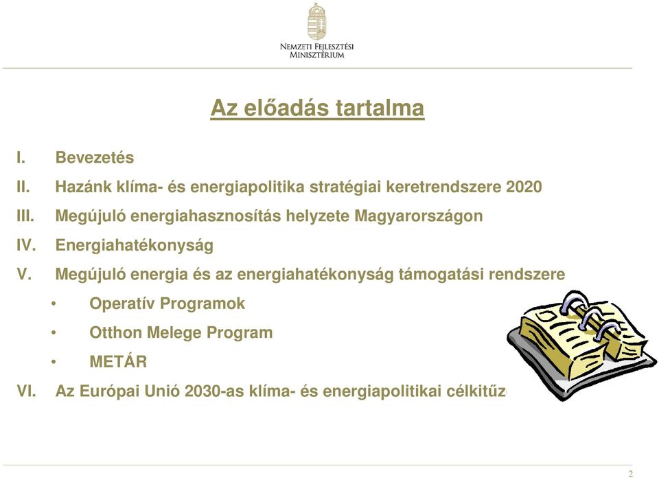 Megújuló energiahasznosítás helyzete Magyarországon IV. Energiahatékonyság V.