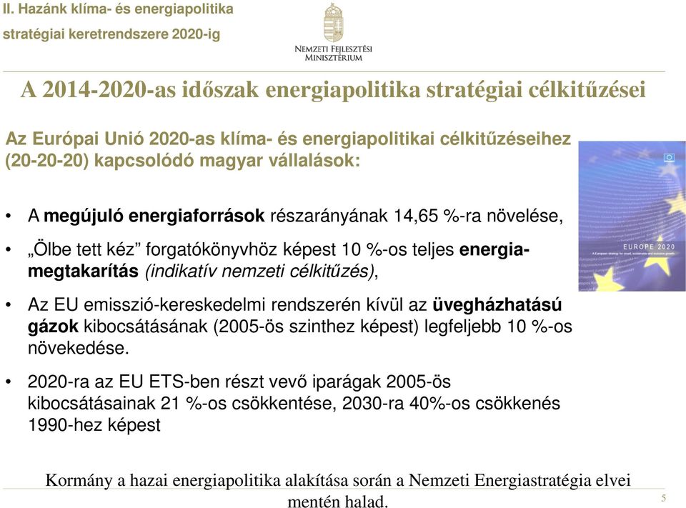 (indikatív nemzeti célkitűzés), Az EU emisszió-kereskedelmi rendszerén kívül az üvegházhatású gázok kibocsátásának (2005-ös szinthez képest) legfeljebb 10 %-os növekedése.