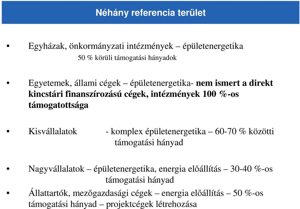 Kisvállalatok - komplex épületenergetika 60-70 % közötti támogatási hányad Nagyvállalatok épületenergetika, energia