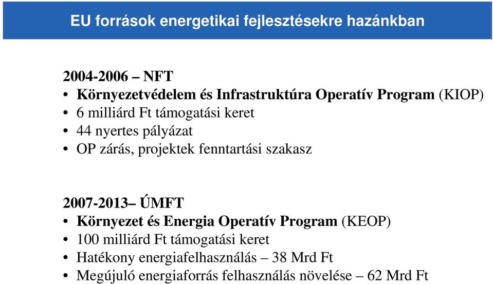 fenntartási szakasz 2007-2013 ÚMFT Környezet és Energia Operatív Program (KEOP) 100 milliárd Ft