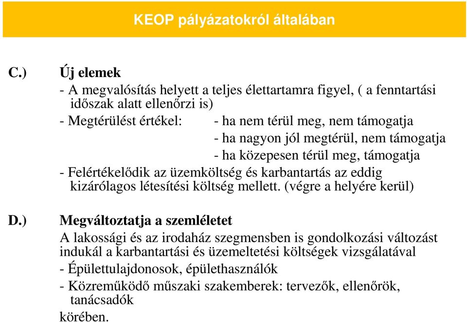 - ha nagyon jól megtérül, nem támogatja - ha közepesen térül meg, támogatja - Felértékelıdik az üzemköltség és karbantartás az eddig kizárólagos létesítési költség