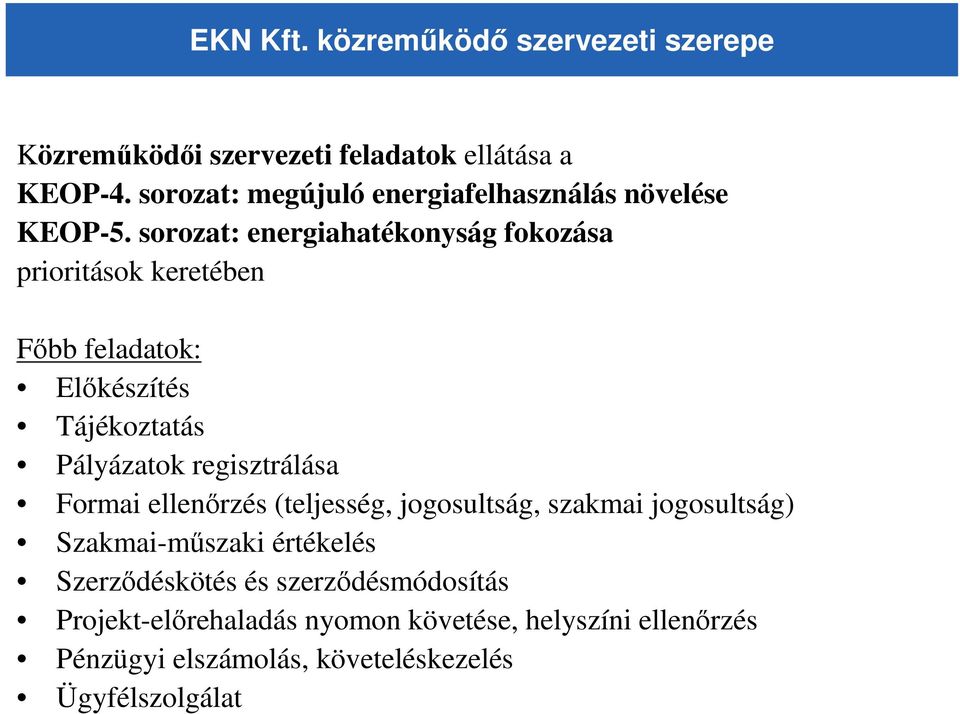 sorozat: energiahatékonyság fokozása prioritások keretében Fıbb feladatok: Elıkészítés Tájékoztatás Pályázatok regisztrálása