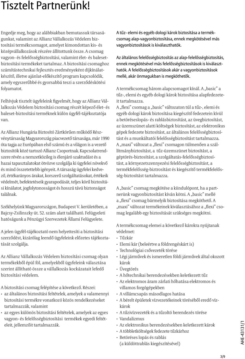 A csomag vagyon- és felelősségbiztosítási, valamint élet- és balesetbiztosítási termékeket tartalmaz.