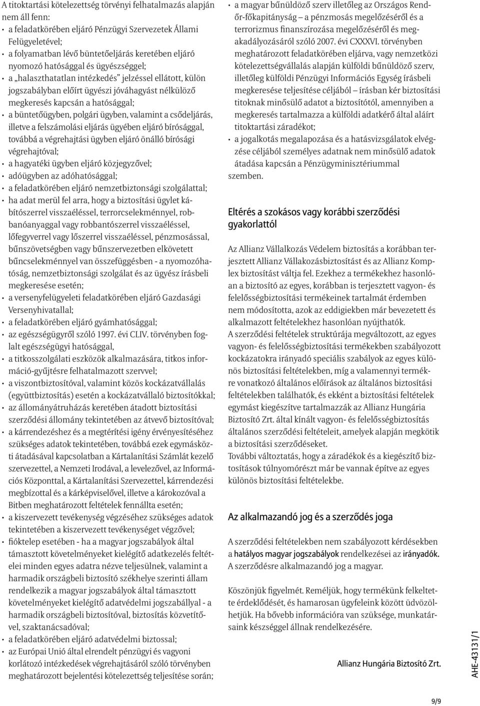 ügyben, valamint a csődeljárás, illetve a felszámolási eljárás ügyében eljáró bírósággal, továbbá a végrehajtási ügyben eljáró önálló bírósági végrehajtóval; a hagyatéki ügyben eljáró közjegyzővel;