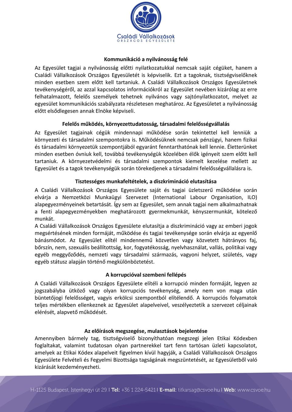 A Családi Vállalkozások Országos Egyesületnek tevékenységéről, az azzal kapcsolatos információkról az Egyesület nevében kizárólag az erre felhatalmazott, felelős személyek tehetnek nyilvános vagy