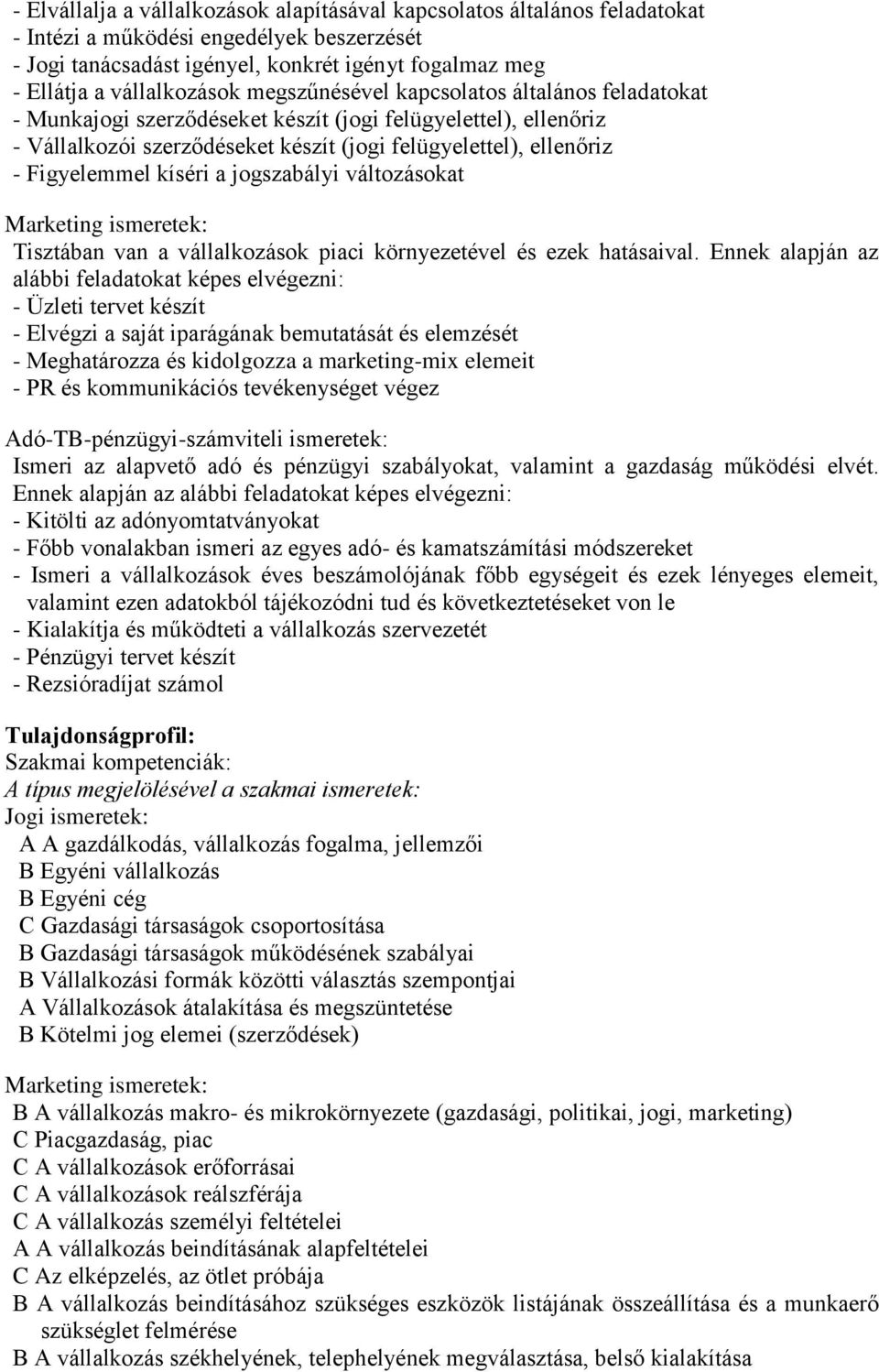 Figyelemmel kíséri a jogszabályi változásokat Marketing ismeretek: Tisztában van a vállalkozások piaci környezetével és ezek hatásaival.