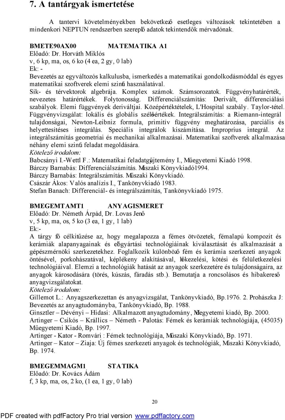 Horváth Miklós v, 6 kp, ma, os, 6 ko (4 ea, 2 gy, 0 lab) Ek: - Bevezetés az egyváltozós kalkulusba, ismerkedés a matematikai gondolkodásmóddal és egyes matematikai szoftverek elemi szintű