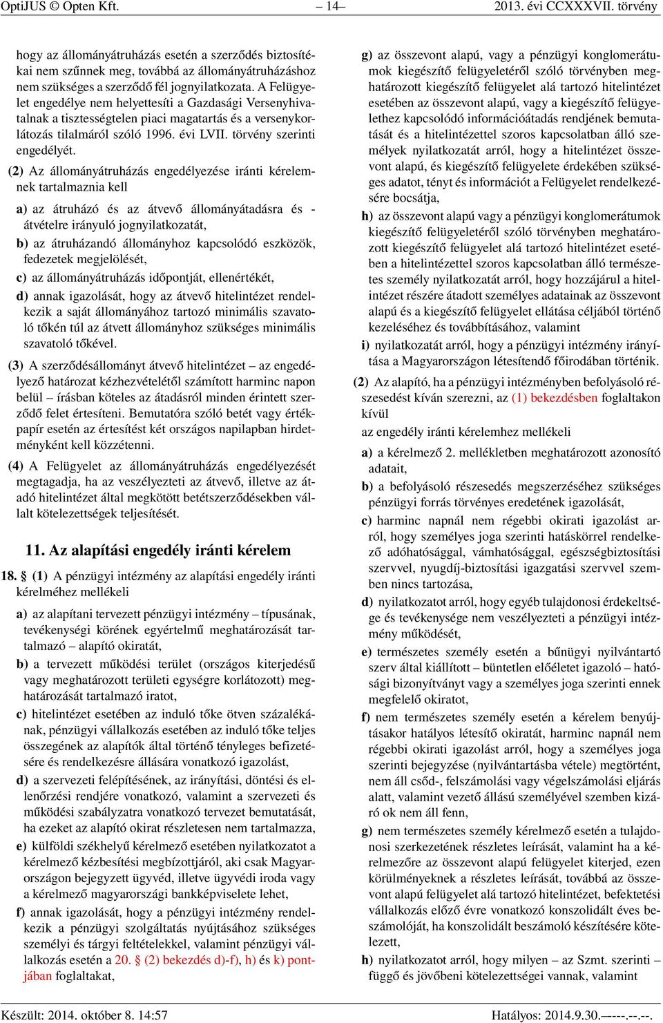 A Felügyelet engedélye nem helyettesíti a Gazdasági Versenyhivatalnak a tisztességtelen piaci magatartás és a versenykorlátozás tilalmáról szóló 1996. évi LVII. törvény szerinti engedélyét.