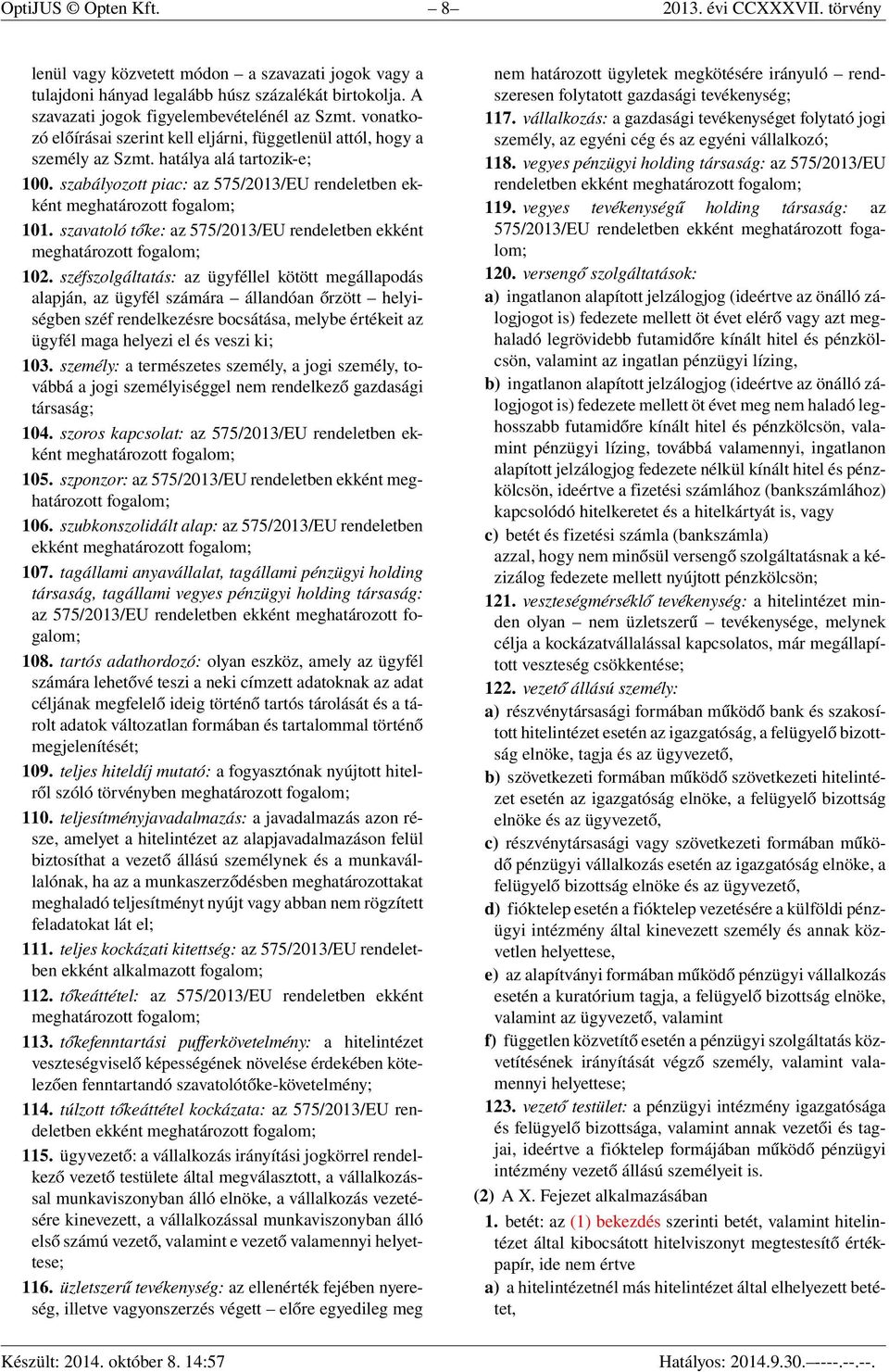 szabályozott piac: az 575/2013/EU rendeletben ekként meghatározott fogalom; 101. szavatoló tőke: az 575/2013/EU rendeletben ekként meghatározott fogalom; 102.