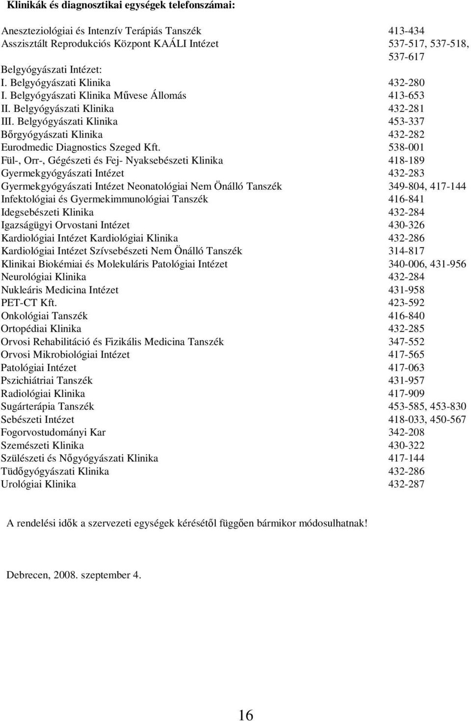 Belgyógyászati Klinika 453-337 Bőrgyógyászati Klinika 432-282 Eurodmedic Diagnostics Szeged Kft.