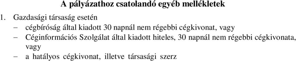 cégkivonat, illetve társasági szerződés pályázó által elkészített olyan másolata, amelyet a pályázó az eredetivel mindenben megegyező és a kiállítás napja óta nem változott jelzéssel, és az aláírási