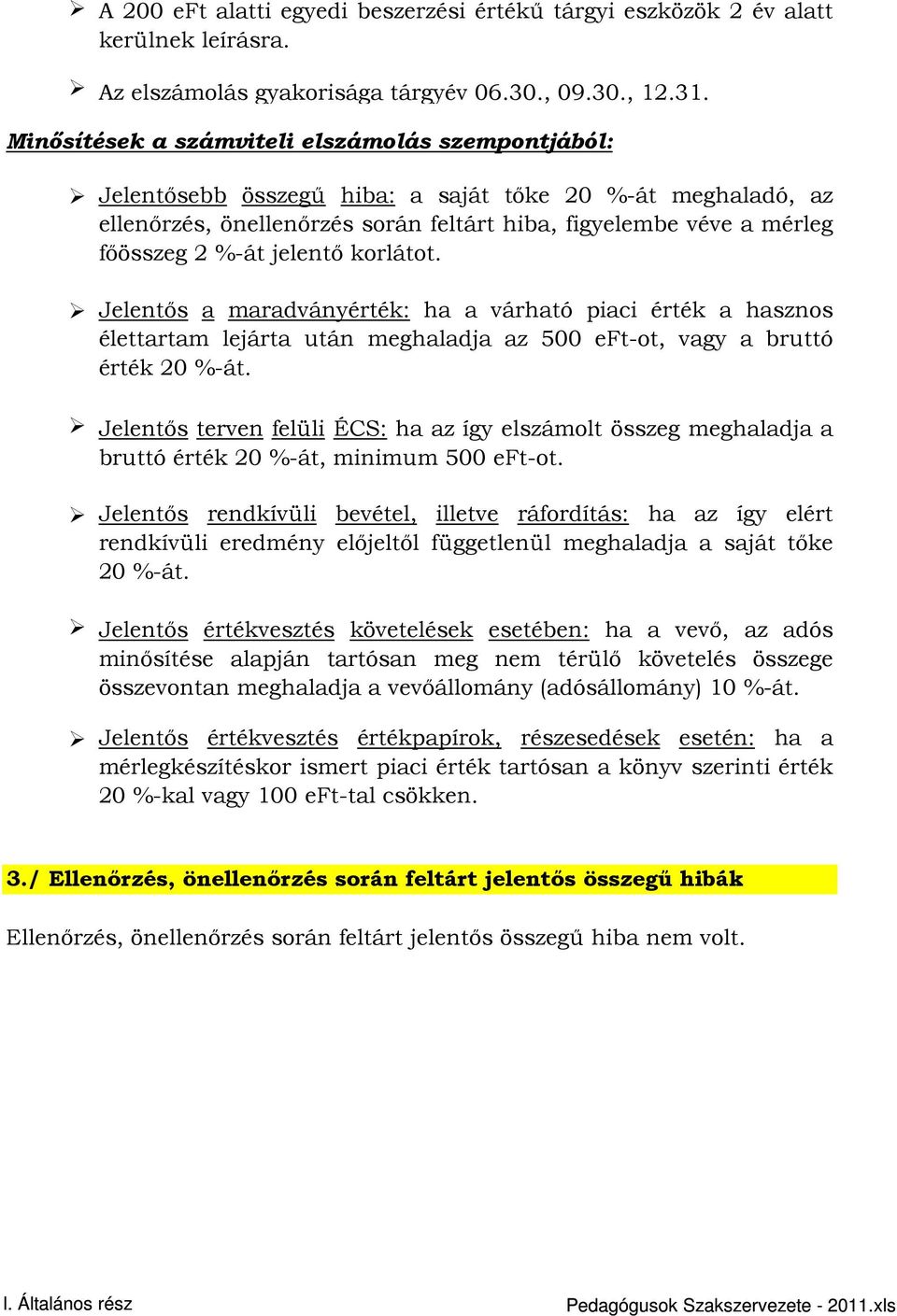 jelentı korlátot. Jelentıs a maradványérték: ha a várható piaci érték a hasznos élettartam lejárta után meghaladja az 500 eft-ot, vagy a bruttó érték 20 %-át.