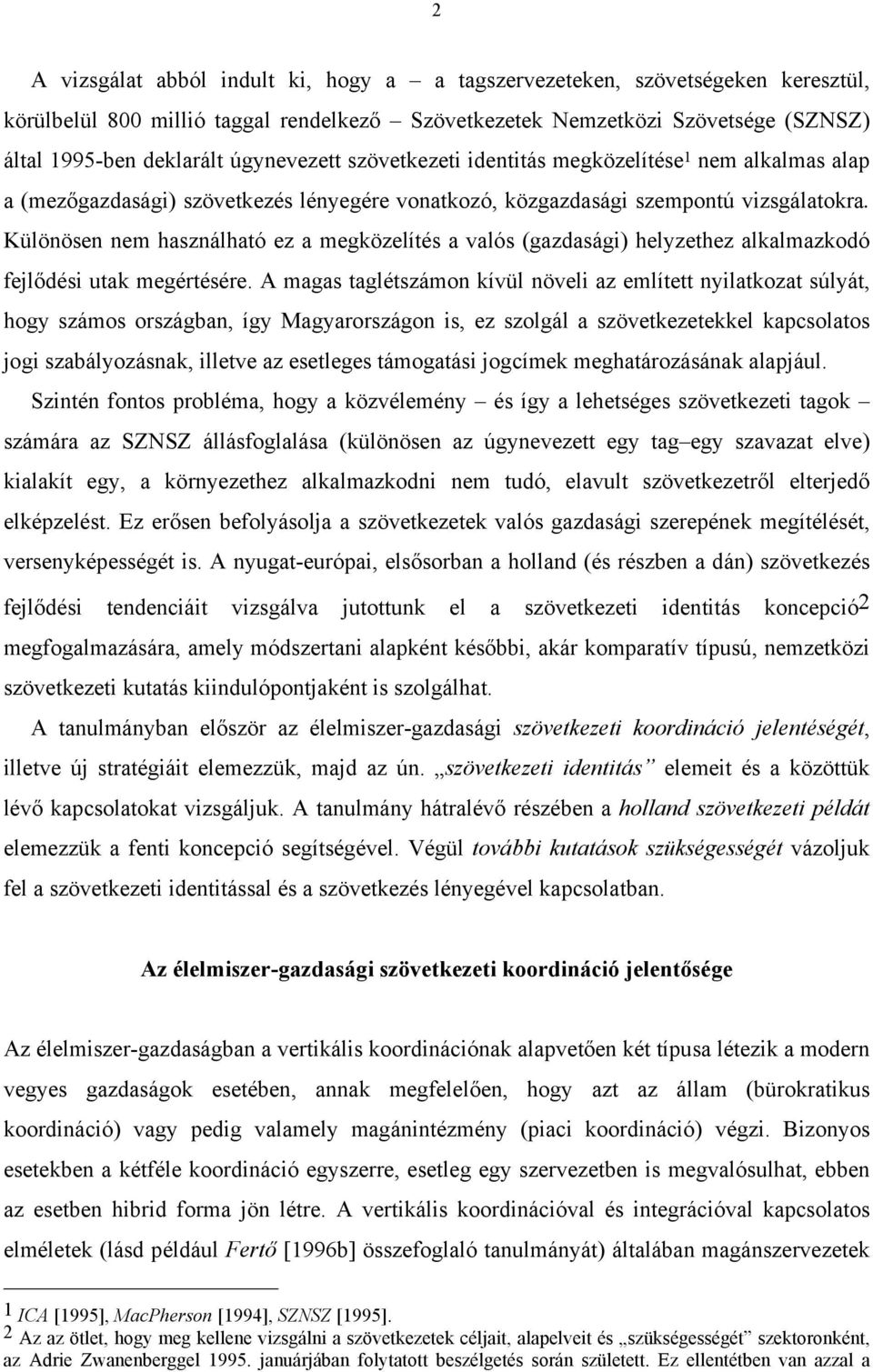 Különösen nem használható ez a megközelítés a valós (gazdasági) helyzethez alkalmazkodó fejlődési utak megértésére.