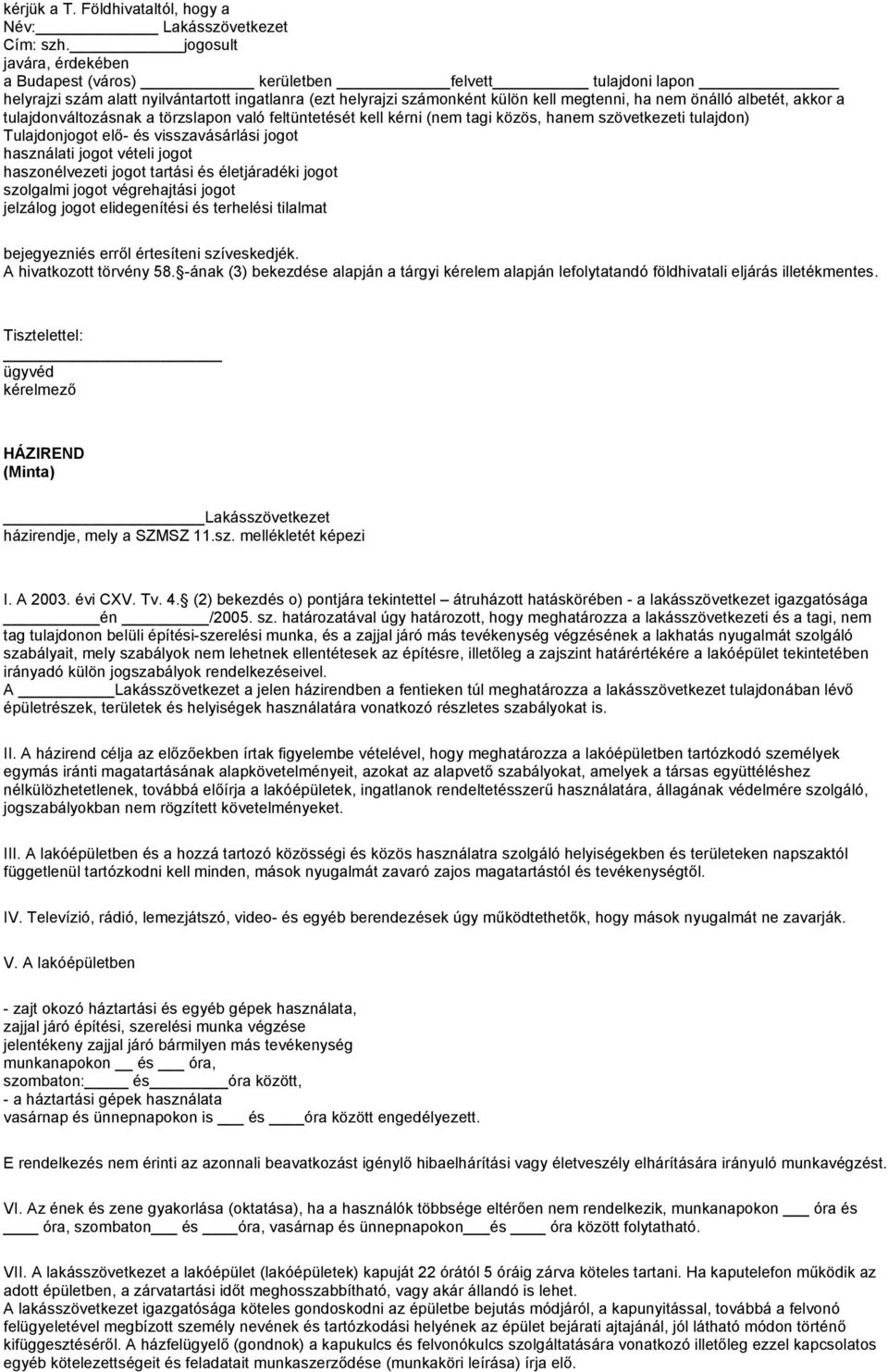 akkor a tulajdonváltozásnak a törzslapon való feltüntetését kell kérni (nem tagi közös, hanem szövetkezeti tulajdon) Tulajdonjogot elő- és visszavásárlási jogot használati jogot vételi jogot