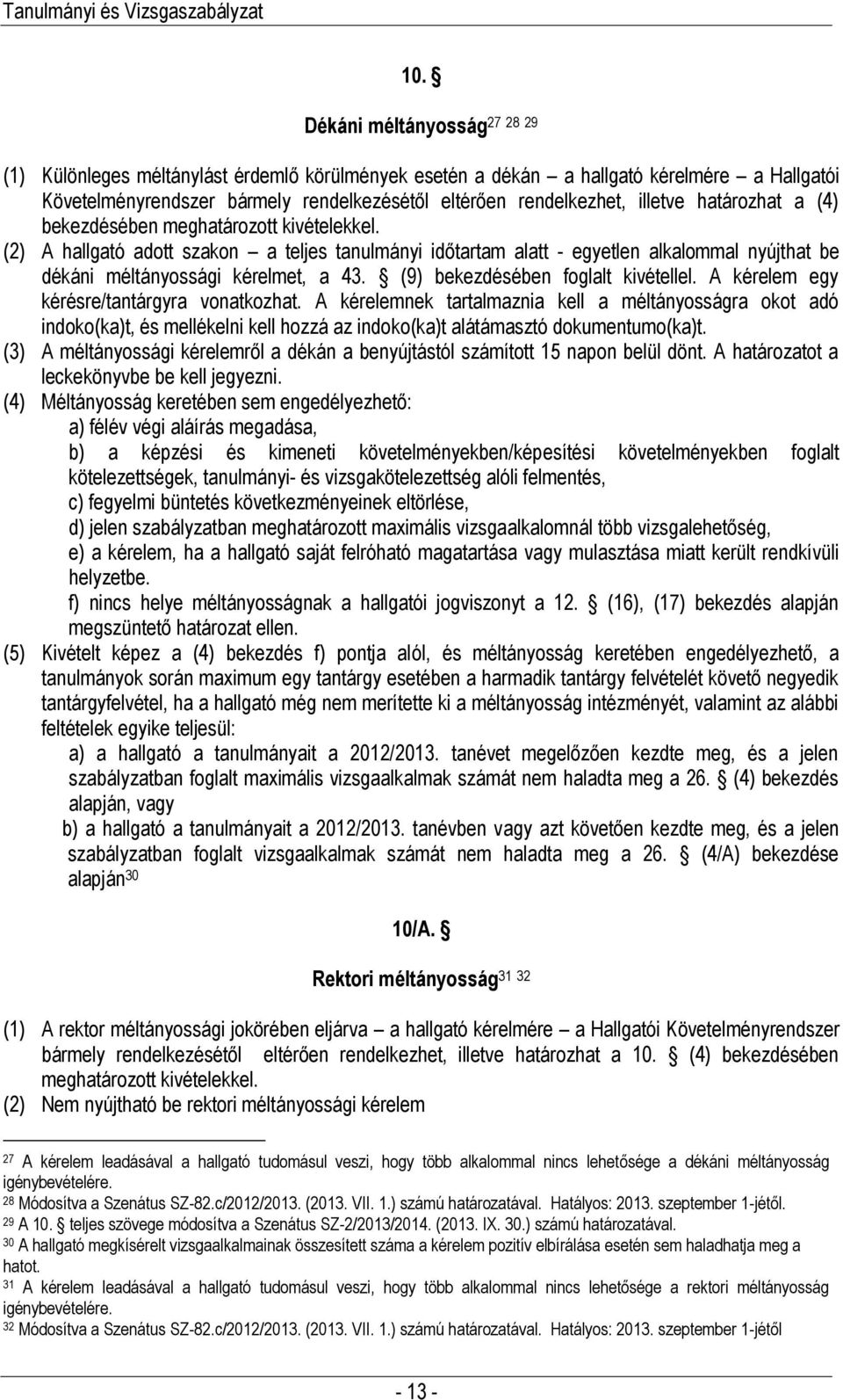 (9) bekezdésében foglalt kivétellel. A kérelem egy kérésre/tantárgyra vonatkozhat.