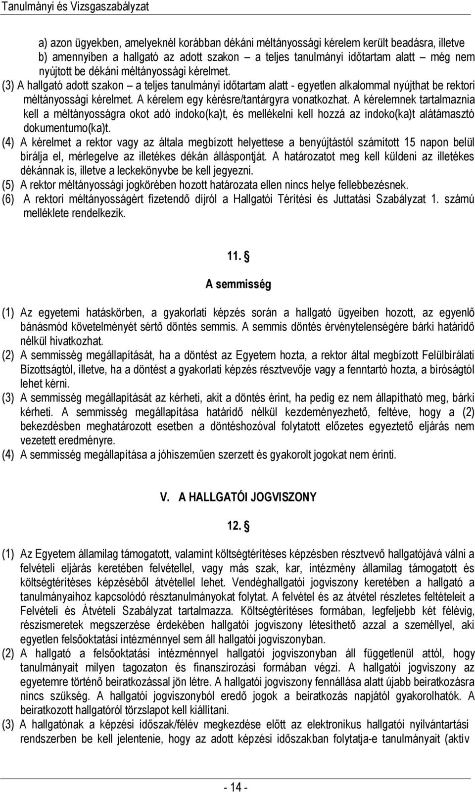 A kérelemnek tartalmaznia kell a méltányosságra okot adó indoko(ka)t, és mellékelni kell hozzá az indoko(ka)t alátámasztó dokumentumo(ka)t.