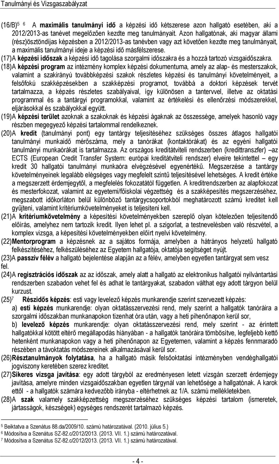 (17) A képzési időszak a képzési idő tagolása szorgalmi időszakra és a hozzá tartozó vizsgaidőszakra.