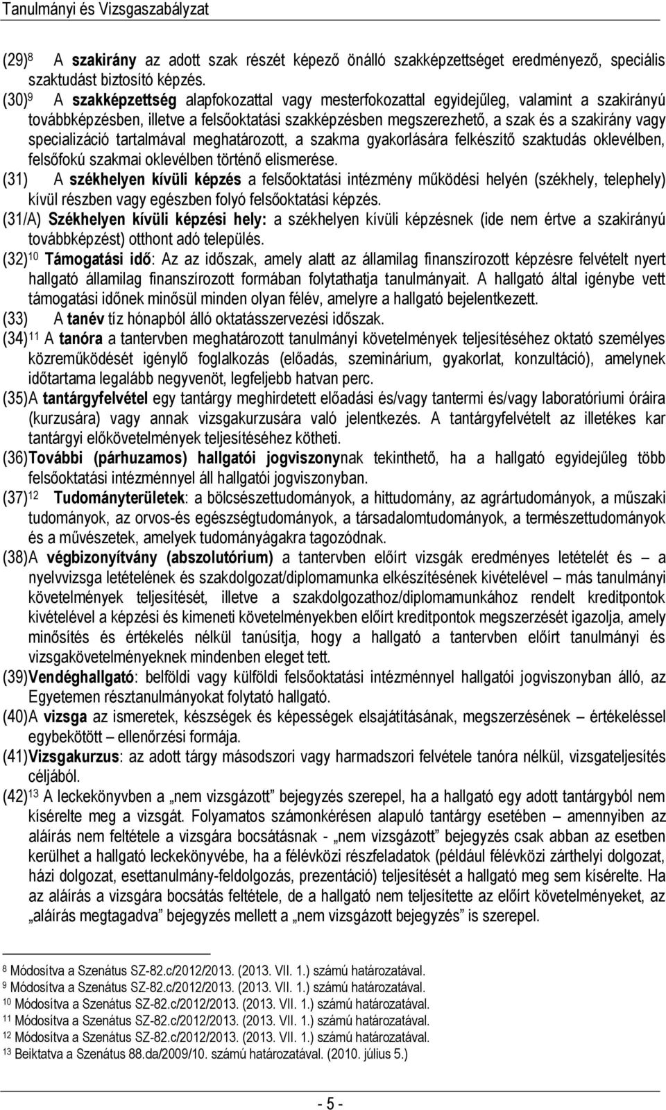 specializáció tartalmával meghatározott, a szakma gyakorlására felkészítő szaktudás oklevélben, felsőfokú szakmai oklevélben történő elismerése.