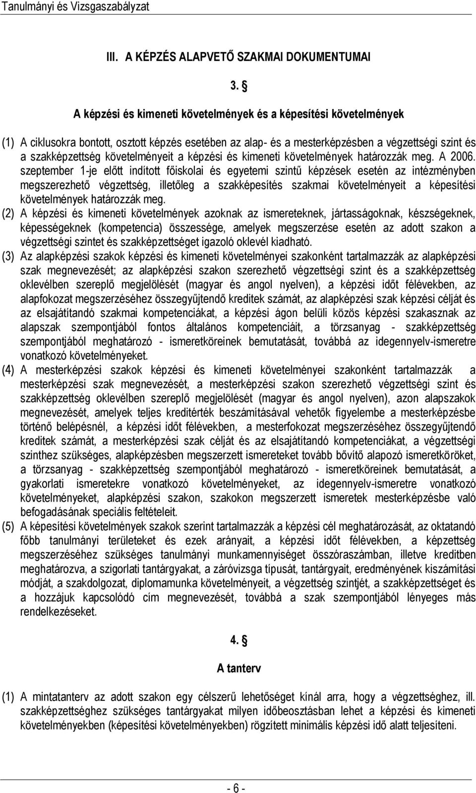követelményeit a képzési és kimeneti követelmények határozzák meg. A 2006.