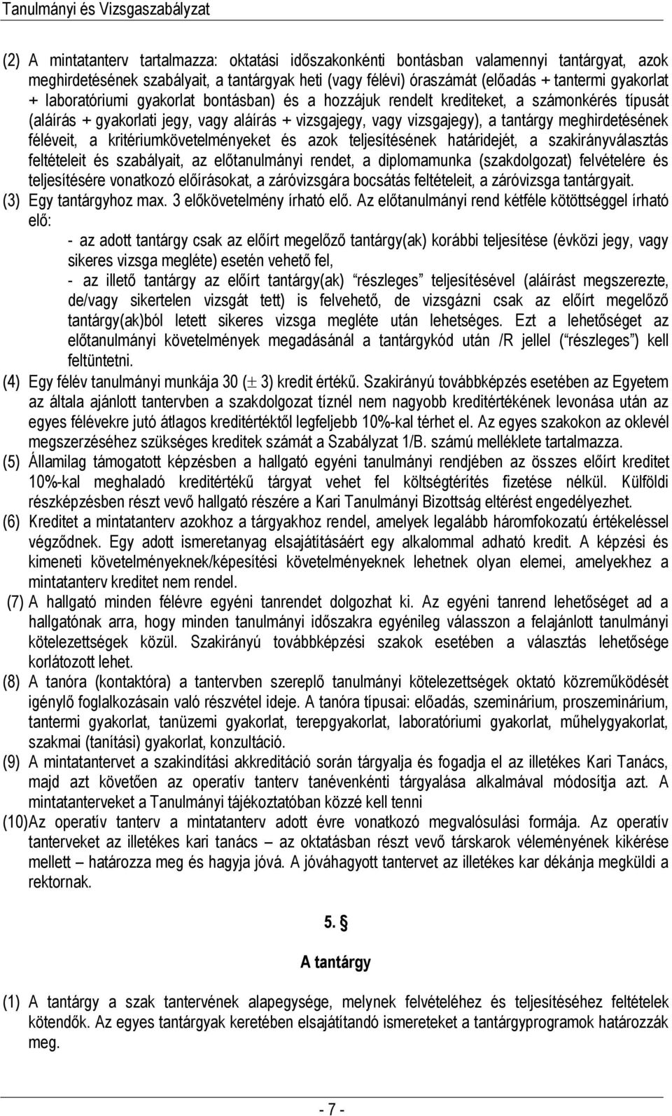 féléveit, a kritériumkövetelményeket és azok teljesítésének határidejét, a szakirányválasztás feltételeit és szabályait, az előtanulmányi rendet, a diplomamunka (szakdolgozat) felvételére és