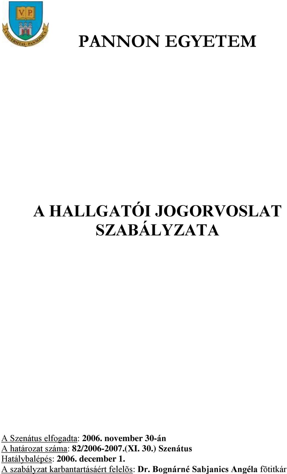 (XI. 30.) Szenátus Hatálybalépés: 2006. december 1.