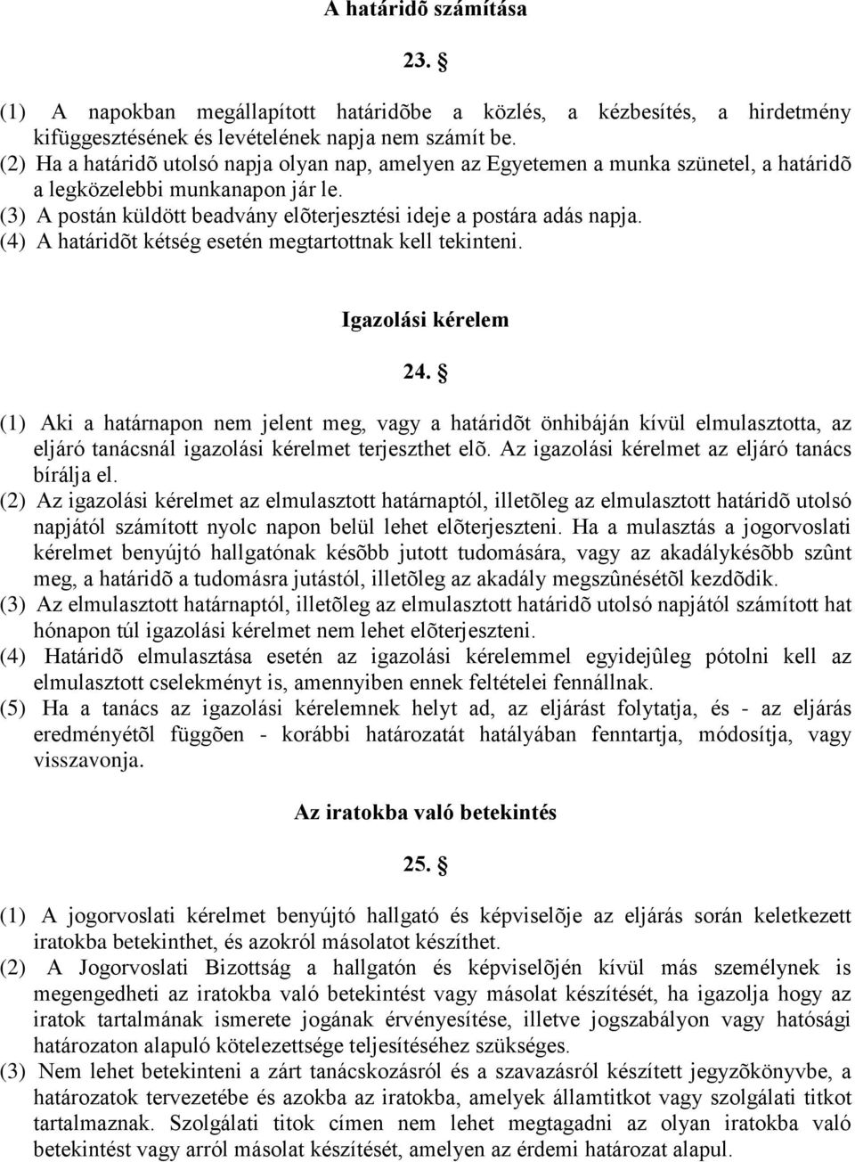 (4) A határidõt kétség esetén megtartottnak kell tekinteni. Igazolási kérelem 24.