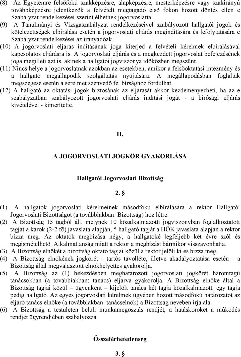 (9) A Tanulmányi és Vizsgaszabályzat rendelkezéseivel szabályozott hallgatói jogok és kötelezettségek elbírálása esetén a jogorvoslati eljárás megindítására és lefolytatására e Szabályzat