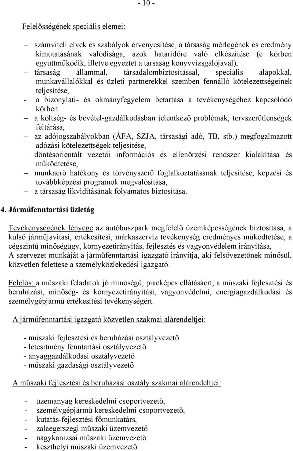 kötelezettségeinek teljesítése, - a bizonylati- és okmányfegyelem betartása a tevékenységéhez kapcsolódó körben a költség- és bevétel-gazdálkodásban jelentkező problémák, tervszerűtlenségek