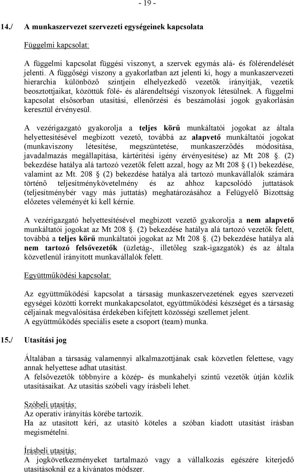 viszonyok létesülnek. A függelmi kapcsolat elsősorban utasítási, ellenőrzési és beszámolási jogok gyakorlásán keresztül érvényesül.