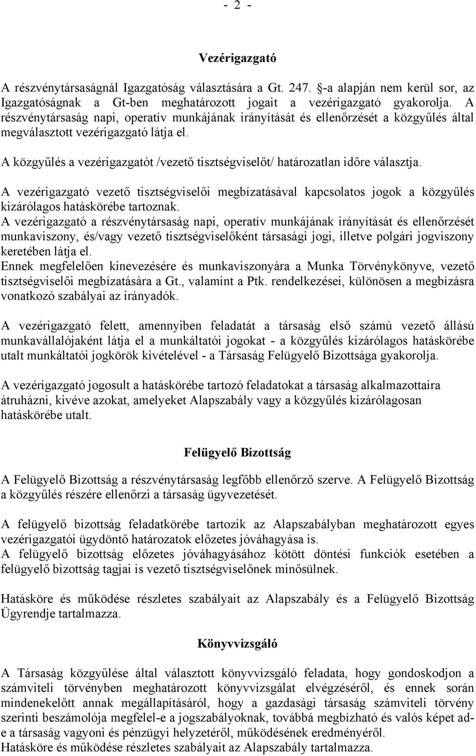 A közgyűlés a vezérigazgatót /vezető tisztségviselőt/ határozatlan időre választja.