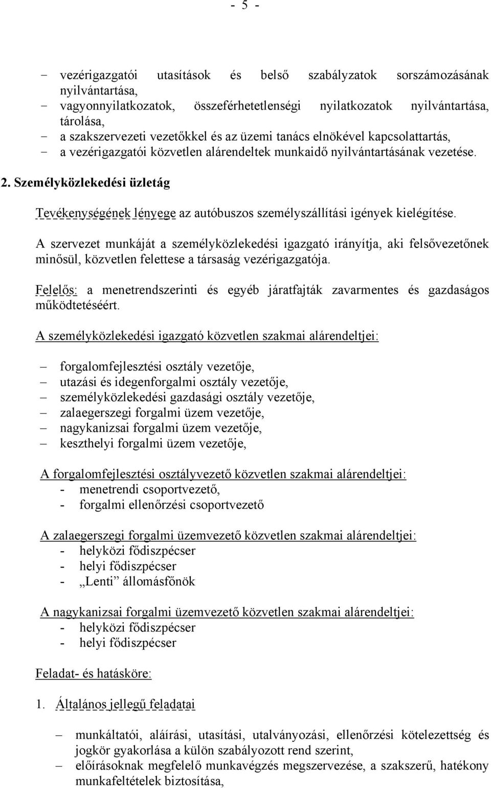 Személyközlekedési üzletág Tevékenységének lényege az autóbuszos személyszállítási igények kielégítése.