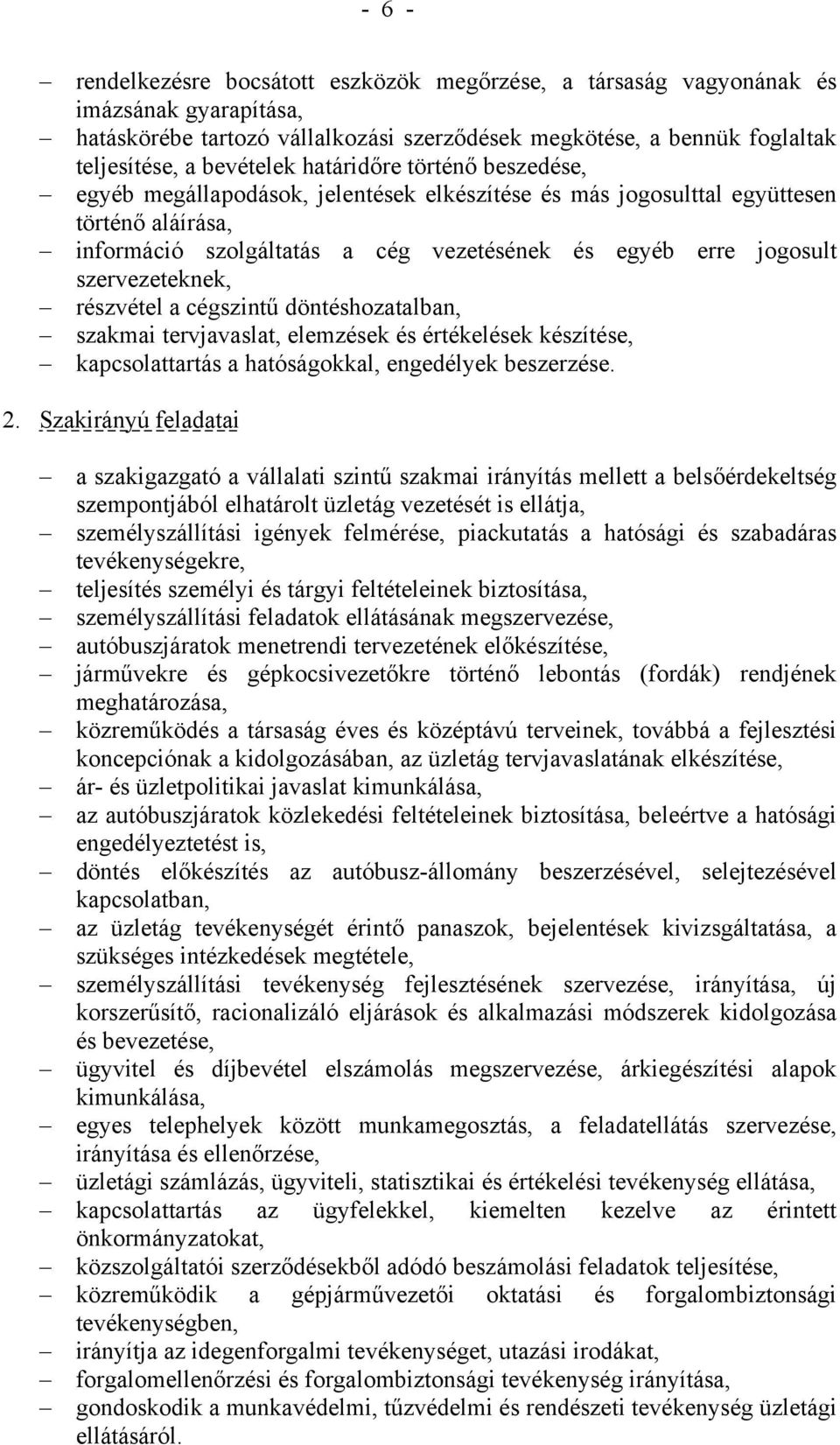 szervezeteknek, részvétel a cégszintű döntéshozatalban, szakmai tervjavaslat, elemzések és értékelések készítése, kapcsolattartás a hatóságokkal, engedélyek beszerzése. 2.