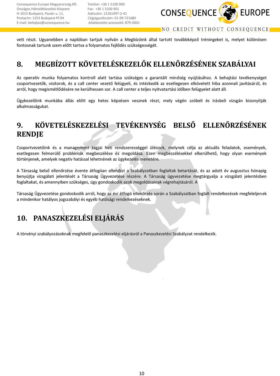 A behajtási tevékenységet csoportvezetők, visitorok, és a call center vezető felügyeli, és intézkedik az esetlegesen elkövetett hiba azonnali javításáról, és arról, hogy megismétlődésére ne