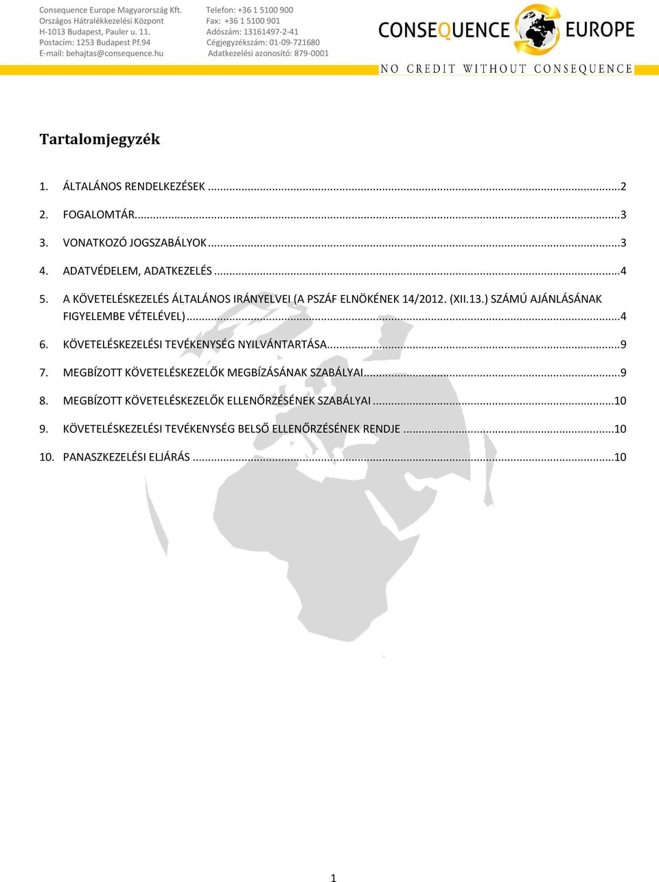 KÖVETELÉSKEZELÉSI TEVÉKENYSÉG NYILVÁNTARTÁSA... 9 7. MEGBÍZOTT KÖVETELÉSKEZELŐK MEGBÍZÁSÁNAK SZABÁLYAI... 9 8.