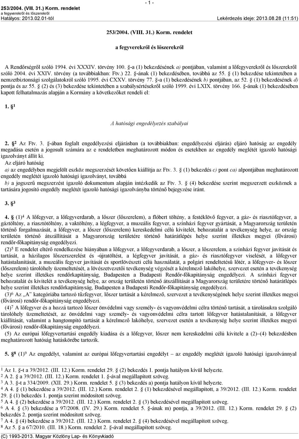 -a (1) bekezdésének b) pontjában, az 52. (1) bekezdésének d) pontja és az 55. (2) és (3) bekezdése tekintetében a szabálysértésekről szóló 1999. évi LXIX. törvény 166.