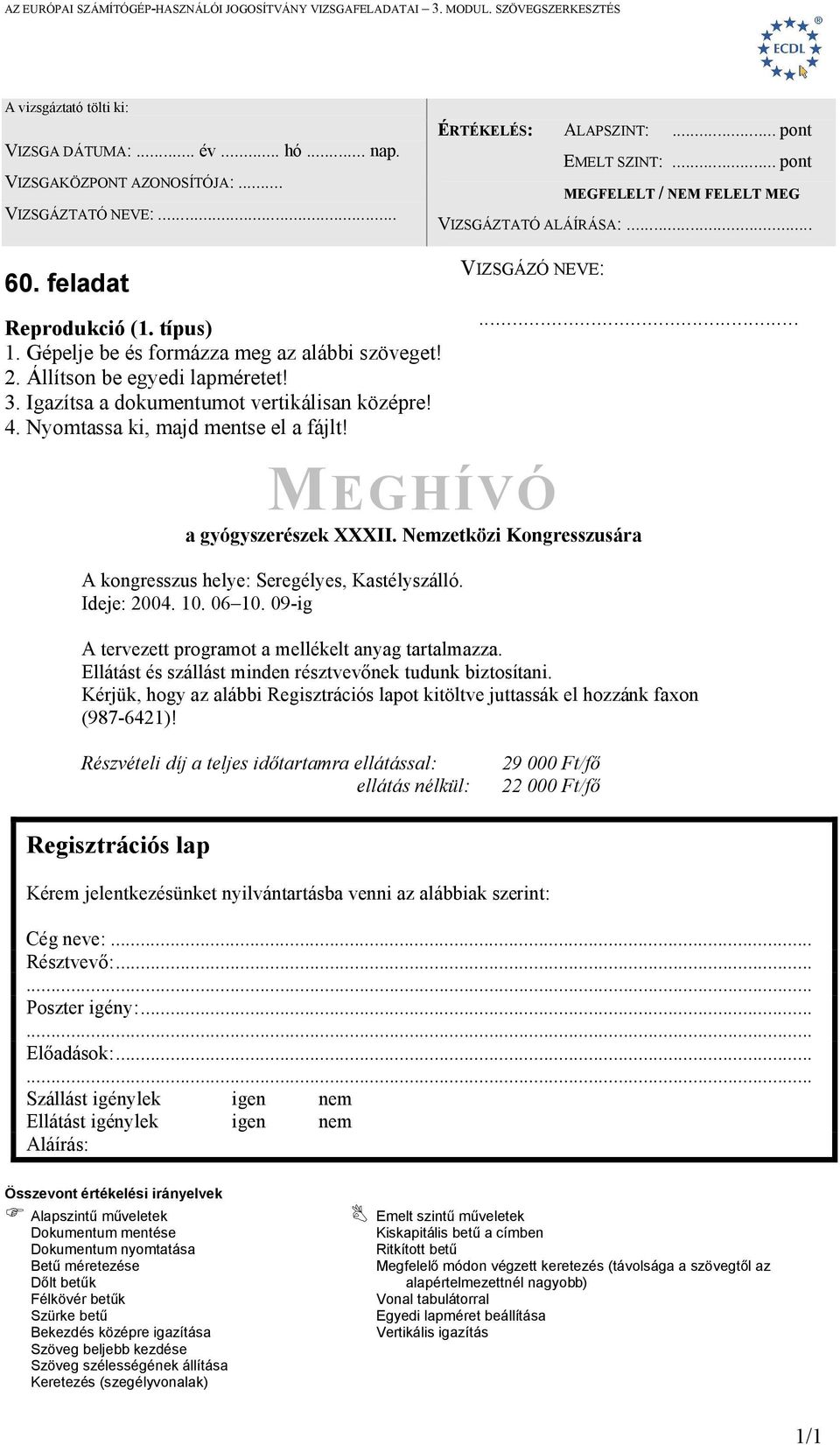 Ellátást és szállást minden résztvevőnek tudunk biztosítani. Kérjük, hogy az alábbi Regisztrációs lapot kitöltve juttassák el hozzánk faxon (987-6421)!