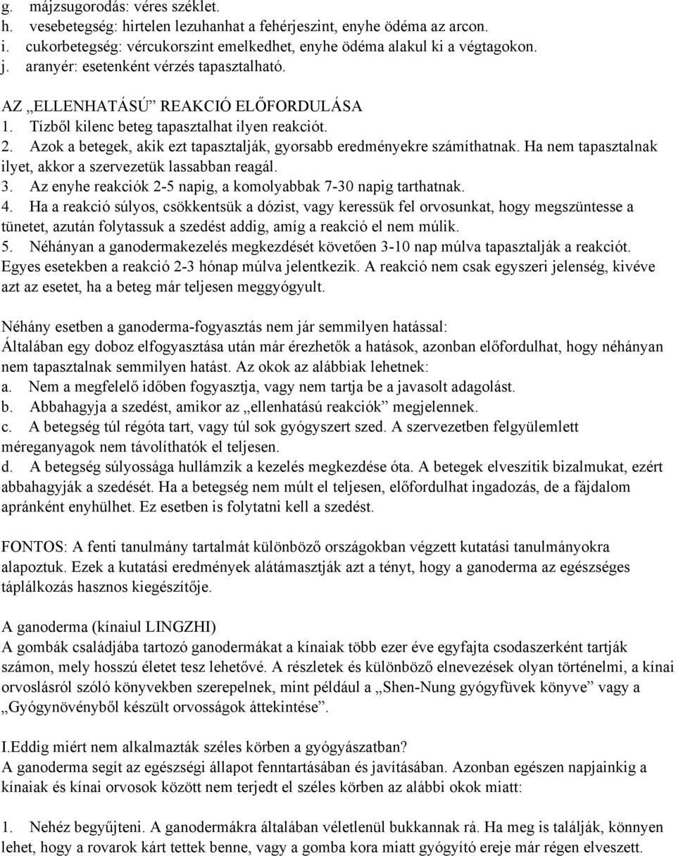 Azok a betegek, akik ezt tapasztalják, gyorsabb eredményekre számíthatnak. Ha nem tapasztalnak ilyet, akkor a szervezetük lassabban reagál. 3.