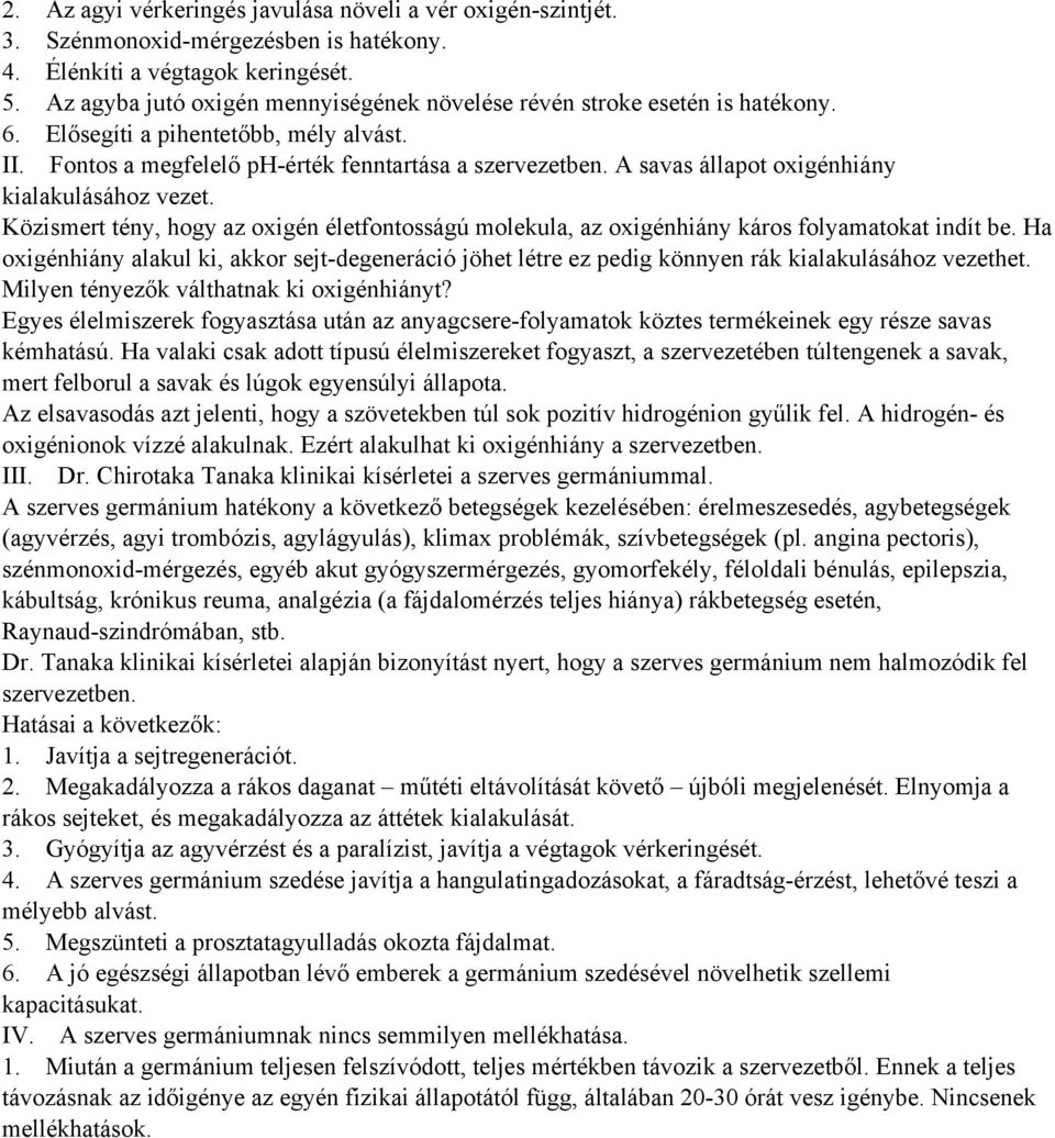 A savas állapot oxigénhiány kialakulásához vezet. Közismert tény, hogy az oxigén életfontosságú molekula, az oxigénhiány káros folyamatokat indít be.