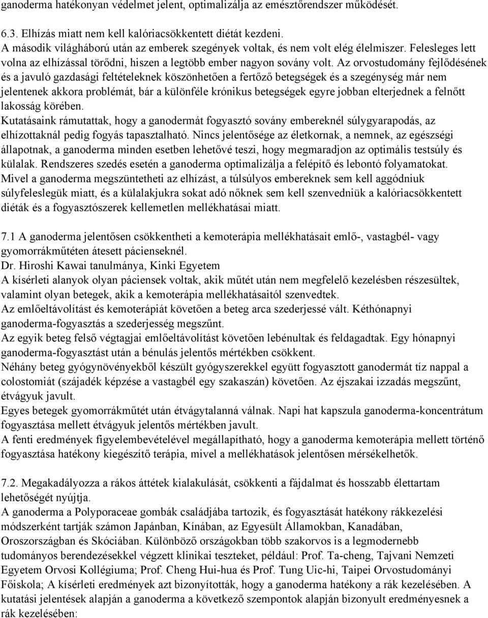 Az orvostudomány fejlődésének és a javuló gazdasági feltételeknek köszönhetően a fertőző betegségek és a szegénység már nem jelentenek akkora problémát, bár a különféle krónikus betegségek egyre