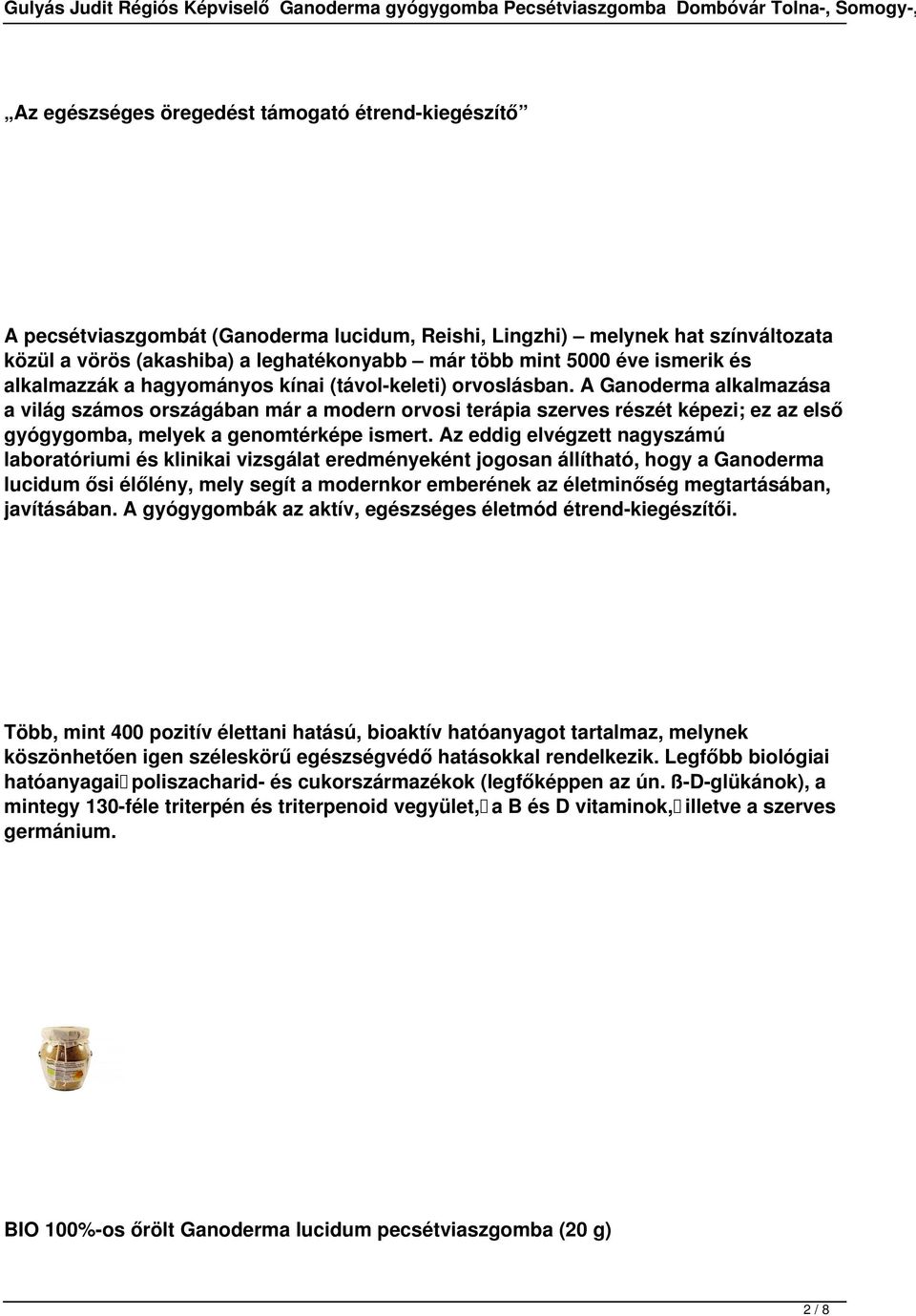 A Ganoderma alkalmazása a világ számos országában már a modern orvosi terápia szerves részét képezi; ez az első gyógygomba, melyek a genomtérképe ismert.