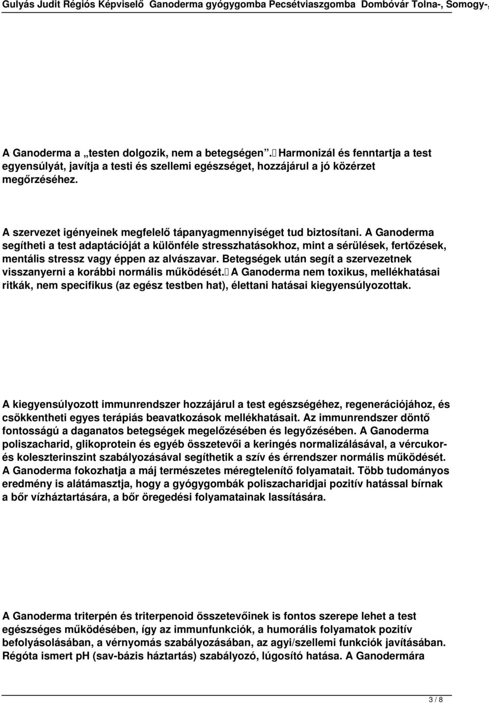 A Ganoderma segítheti a test adaptációját a különféle stresszhatásokhoz, mint a sérülések, fertőzések, mentális stressz vagy éppen az alvászavar.